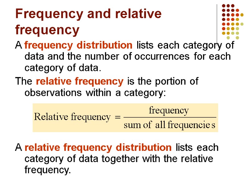 Frequency and relative frequency A frequency distribution lists each category of data and the